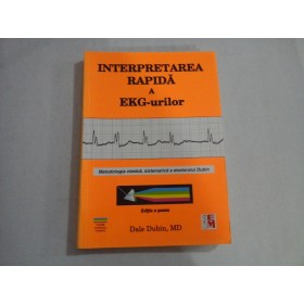 INTERPRETAREA RAPIDA A EKG-URILOR  -  METODOLOGIA CLASICA, SISTEMATICA A DOCTORULUI DUBIN  -  DALE DUBIN, MD